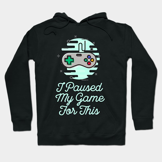 I Paused My Game For This Sarcastic Gamer Saying Hoodie by ballhard